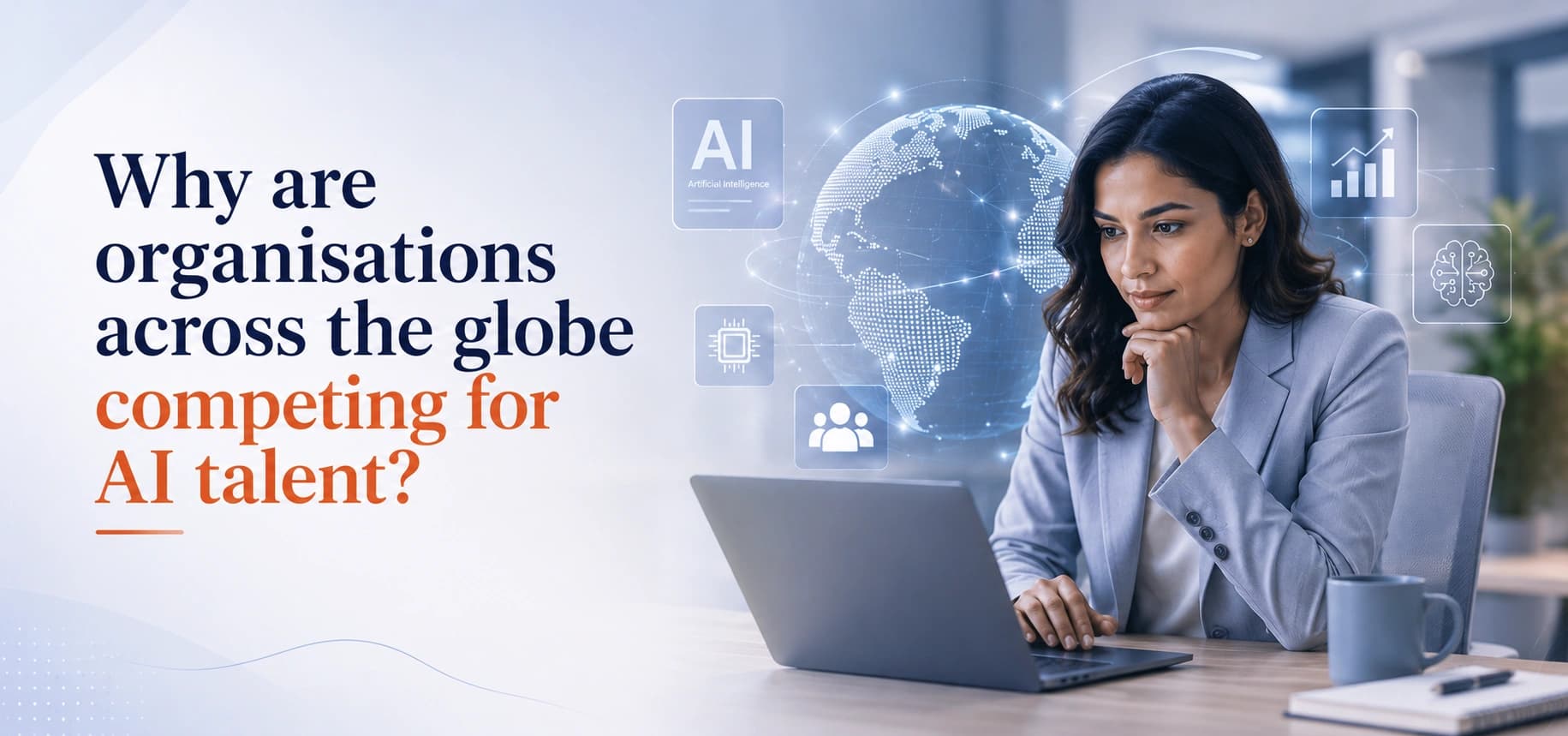 Why are organisations across the globe competing for AI talent?