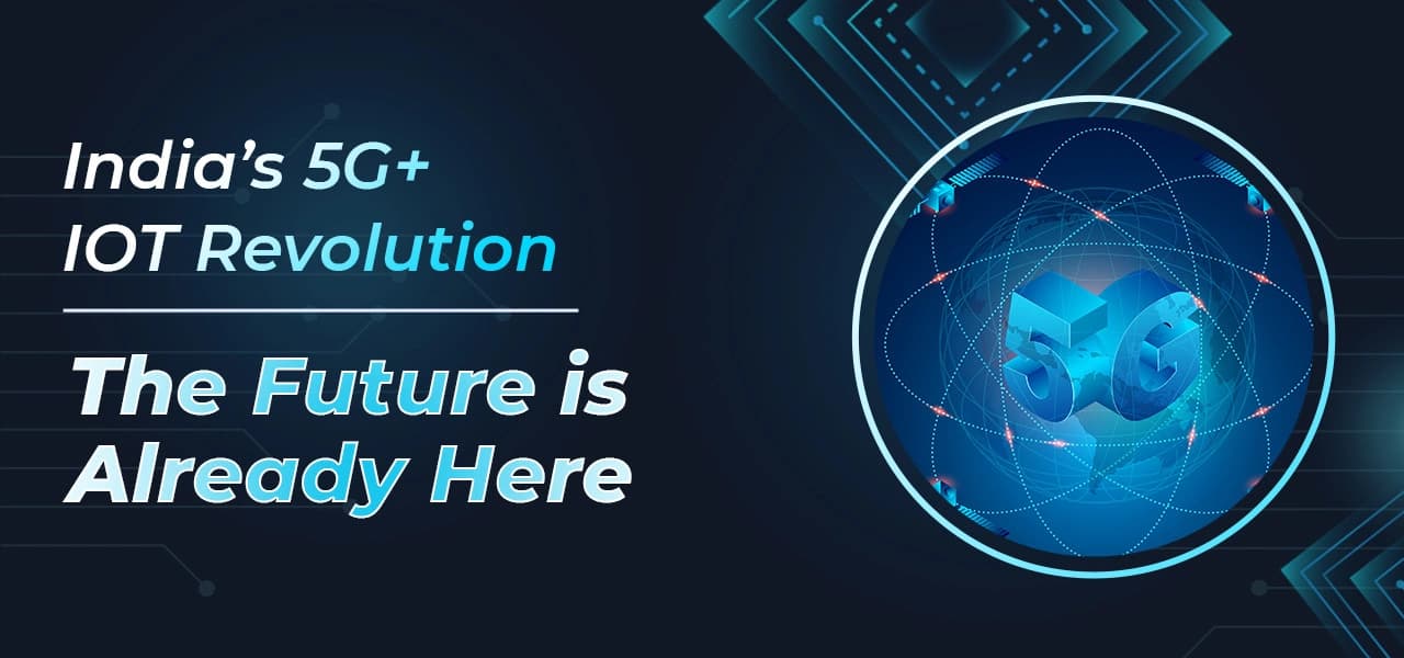 The Role of 5G in Revolutionizing IoT Applications in India