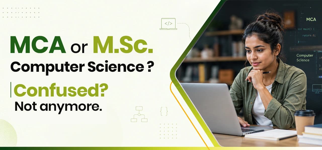 MSc Computer Science vs MCA: Which Course Fits Your Career Goals?