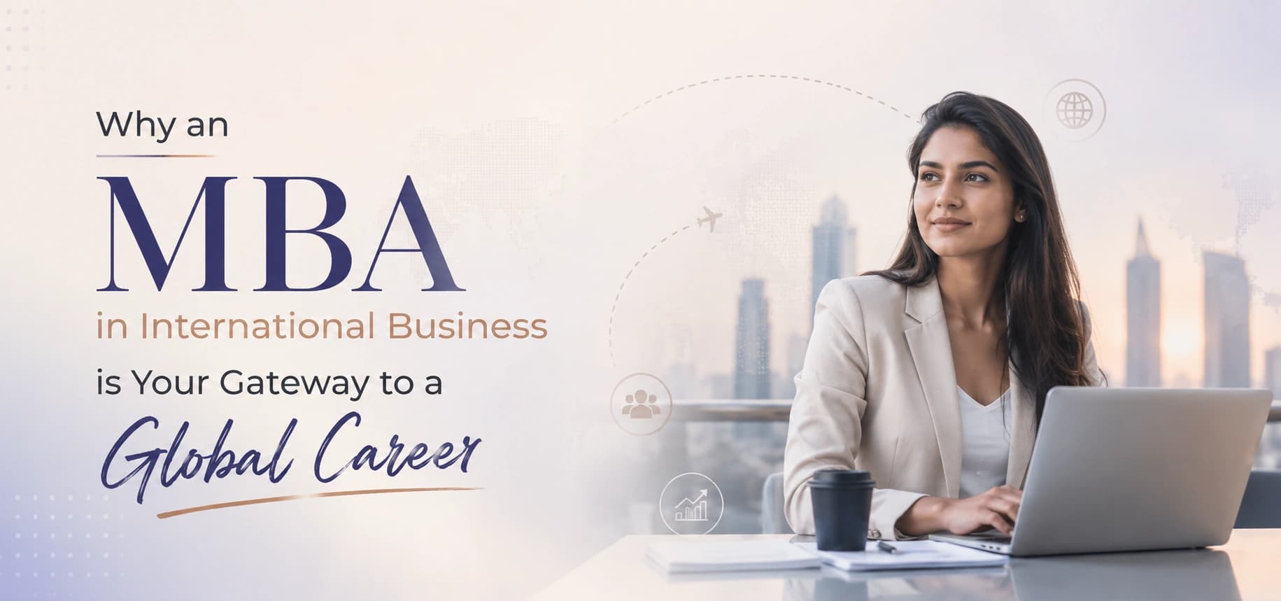 Why an MBA in International Business is Your Gateway to a Global Career
